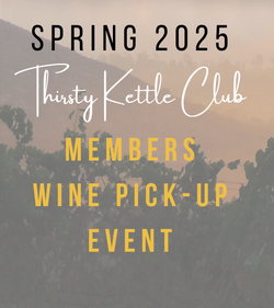 Thirsty Kettle Club - Members Wine Pick Up Event Spring 2025